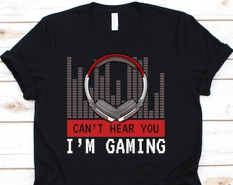 Cant Hear You Im Gaming Shirt, Gaming Shirt, Video Game Shirt, Gamer Shirt, Gamer Gifts - Gaming Tshirt, Gaming Gifts