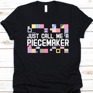 Quilting Tshirt - Just Call Me A Piecemaker Quilter Gift Tee Quilting Tshirt - Just Call Me A Piecemaker Quilter Gift Tee