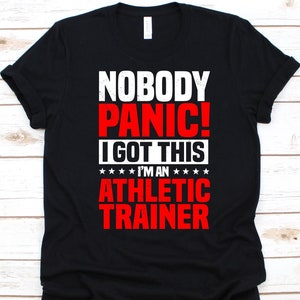 Nobody Panic I Got This  Shirt, Gift For Sports Coach, Athletic Training, Athlete Shirt, Athletic Graphic, Athletic Trainer, Sports Lover