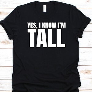 Yes I Know I&#39;m Tall Shirt, Gift For Tall Women, Tall Girls Design, Long Woman, Tall Woman Graphic, Tall Girls, Tall Height, Tall Person