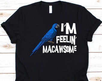Ik voel me Macawsome Shirt, Bird Lovers, Macaw Parrot Design, Psittacines Bird, Imitator Bird, Psittaciformes Graphic, Neotropische papegaaien