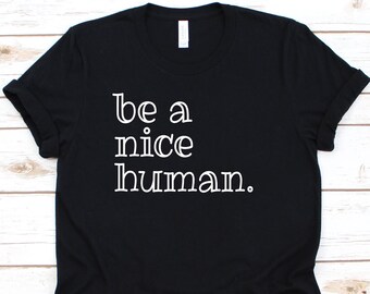 Be A Nice Human Shirt, Nice Human Shirt, Be Kind, Be A Nice Person, Choose Kindness, Stop Bullying Shirt, Good Human