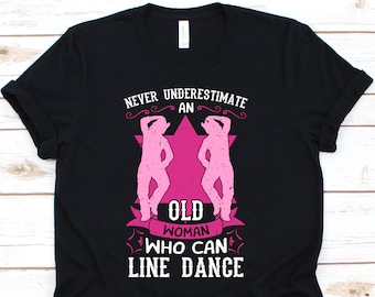 Never Underestimate An Old Woman Who Can Line Dance Shirt, Choreography Dance For The Best Grandma Line Dancing Tshirt, Grandmother Gifts