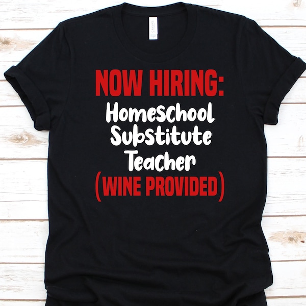 Now Hiring Homeschool Substitute Teacher Shirt, Home Schooling, Home Education Teacher, Elective Home Education, Out-Of-School Learning