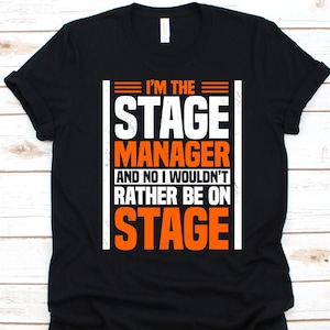 I&#39;m The Stage Manager And No I Wouldn&#39;t Rather Be On Stage Shirt, Gift For Stage Manager, Stage Directors, Stage Master, Stage Facilitator