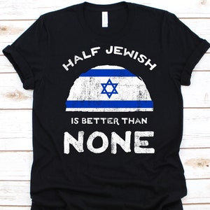 Half Jewish Is Better Than None Shirt, Flag Of Israel Graphic, State of Israel, USA Flag, Dual Citizen, Dual Nationality, Half Jewish Gift