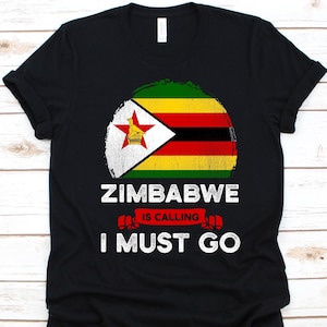 Zimbabwe Is Calling I Must Go Shirt, Zimbabwean Shirt, African tee, Zimbabwe Flag Shirt, Republic Of Zimbabwe, Zimbabwean Gift, Patriot tees