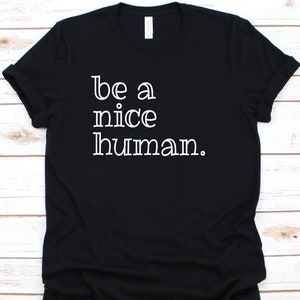 Be A Nice Human Shirt, Nice Human Shirt, Be Kind, Be A Nice Person, Choose Kindness, Stop Bullying Shirt, Good Human