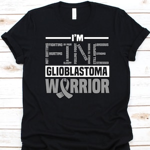 I&#39;m Fine Glioblastoma Warrior Shirt, Glioblastoma Multiforme, Gray Ribbon Design, GBM Awareness, Grade IV Astrocytoma, Brain Cancer Fighter