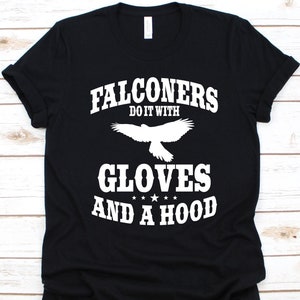 Falconers Do It With Gloves And A Hood Shirt, Gift For Falconers, Falcons Design, Predatory Bird Graphic, Falconry Lovers, Hunters Shirt