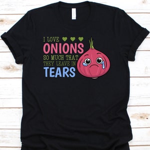 I Love Onions So Much That They Leave In Tears Shirt, Onion Design, Gift For Onion Lovers, Onion Graphic, Common Onion, Vegetable Lovers