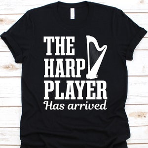 Le joueur de harpe est arrivé chemise, cadeau pour harpiste, chemise de joueur de harpe, conception de harpe, instrument de musique à cordes, chemise d'instrumentiste