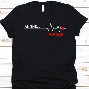 Annnd I&#39;m Back Shirt, Heartbeat T-Shirt, Open-Heart Surgery Survivor, Coronary Artery Bypass Graft Surgery, Coronary Heart Disease, CABG