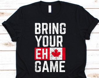 Bring Your Eh Game Shirt, Canada, Canadian Shirt, Canadian Lovers, Canadian Gifts, Canada Day Shirt, Canada Flag, Toronto T-Shirt