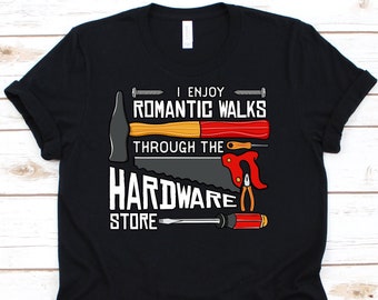 Ik geniet van romantische wandelingen door de ijzerhandel, houtbewerking shirt, timmerwerk, houtbewerker geschenk, houtbewerking shirt, timmerman shirt
