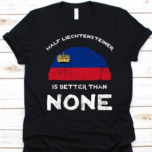 Half Liechtensteiner Is Better Than None Shirt, Flag Of Liechtenstein, Principality of Liechtenstein, Dual Citizenship, Dual Nationality