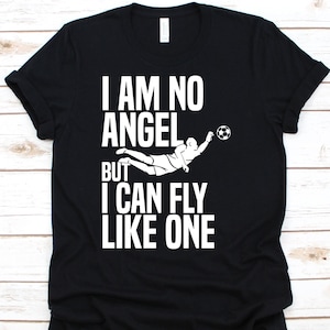 I Am No Angel But I Can Fly Shirt, Soccer Player Gift, Soccer Ball, Goalkeeper Shirt, Soccer Goalie, Football Game, Goal Defender Shirt