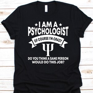 I&#39;m A Psychologist Of Course I&#39;m Crazy Shirt, Gift For Psychologist, Mental Health, Psychologist, Psychology, Psychopathologist, Psychiatry