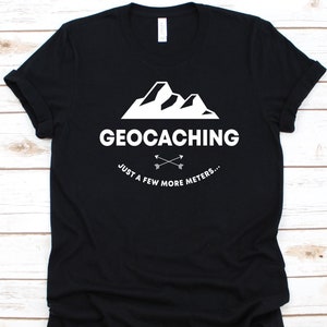 Geocaching Just A Few More Meters Shirt, Outdoor Recreational Activity, Caching Shirt, Treasure Hunting, Geocache Lovers, Mountain Design