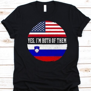 Yes I'm Both of Them Shirt, American Flag, Flag Of Slovenia, Republic of Slovenia, US Flag, 4th of July, Slovene Americans, Dual Citizenship