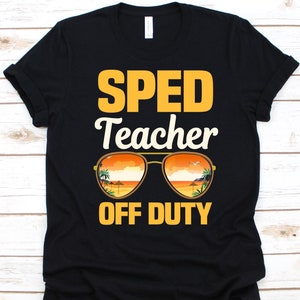 SPED Teacher Off Duty Shirt, Gift For Special Education Teacher, SPED Educators, Special Needs Teacher, Aided Education, Sunglasses Design