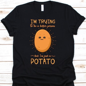 I&#39;m Trying To Be A Better Person But I&#39;m Just A Potato Shirt, Potato Lover T-Shirt For Vegetable Eater Men Women, Couch Potato For Vegans