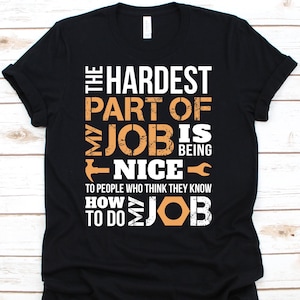 The Hardest Part Of My Job Shirt, Employed, Working Gifts, Tools, Worker, Labor Day Shirt, Wrench, Job Shirt