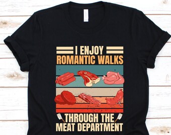 I Enjoy Romantic Walks Through The Meat Department Shirt, Gift For Meat Cutter, Butchers Shirt, Slaughterer Graphic, Butcher's Knife Design,