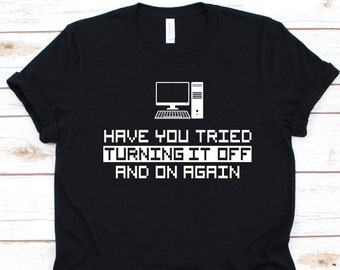 Have You Tried Turning It Off And On Again Shirt, Tech Support Gift, Technical Support, IT Support, Technical Assistance, Customer Service