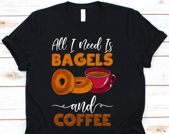 Alles was ich brauche ist Bagels und Kaffee Shirt, süßes Bagel Shirt, Bagels und Kaffee Shirt, Donut Shirt, Bagel Shirt, Kaffee Liebhaber Shirt, Beigel Shirt