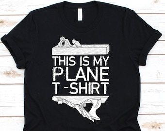 This Is My Plane T-Shirt, Woodworker Gift, Woodworking Shirt, Carpenter Shirt, Woodworking Tools, Carpenter Gifts, Carpenter