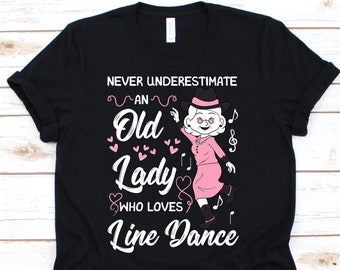 Never Underestimate An Old Lady Who Loves Line Dance Shirt, Choreography Dance For The Best Grandma Line Dancing Tshirt, Grandmother Gifts