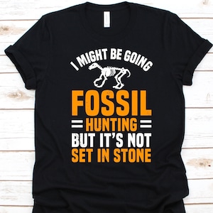 I Might Be Going Fossil Hunting Shirt, Paleontologist Gift, Paleontology Lover, Fossil Design, Animal Fossil, Plant Fossil, Dinosaur Graphic