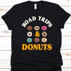 Road Trips And Donuts Shirt, Gift For Road Trip Lovers, Car Trip, Long Trip, Long Distances Travel, Road Trip Adventure, Donut Lover Design