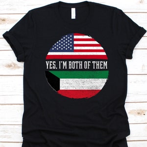Yes I&#39;m Both of Them Shirt, American Flag Design, Flag Of Kuwait, State Of Kuwait, US Flag, 4th Of July, Kuwaiti Americans, Dual Citizenship