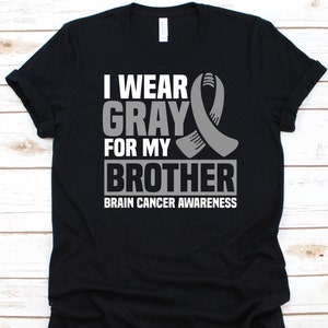 I Wear Gray For My Brother Shirt, Brain Cancer Awareness, Gray Ribbon Design, Brain Tumor Fighter, Cancer Warrior, Intracranial Neoplasm