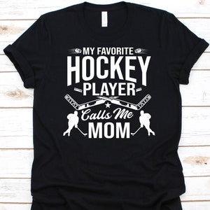 My Favorite Hockey Player Calls Me Mom Shirt, Mother&#39;s Day Gift, Hockey Mom Shirt, Ice Hockey, Hockey Player, Hockey Stick, Hockey Puck