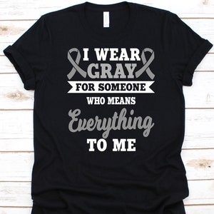 I Wear Gray For Someone Shirt, Brain Cancer Awareness, Gray Ribbon Design, Brain Tumor Fighter, Cancer Warrior Shirt, Intracranial Neoplasm