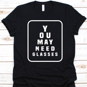 You May Need Glasses Shirt, Technical Practitioner Design For Men And Women, Gift For Dispensing Optician, Technician Graphic, Snellen Chart