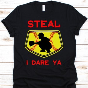 Steal I Dare Ya, Softball Catcher Shirt, Funny Gift For Softball Players, Baseball Lover Tshirt, Softball Team Tshirt, Baseball Shirt