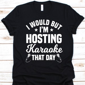 I Would But I&#39;m Hosting Karaoke That Day Shirt, Karaoke Lover, Microphone Design, Entertainment Shirt, Karaoke Box, KTV Shirt, Video Karaoke