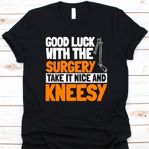 Good Luck With The Surgery Take It Nice And Kneesy Shirt, Anterior Cruciate Ligament, Knee Surgery Shirt, ACL Surgery Survivor, Knee Design