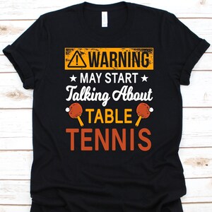 Warning May Start Talking Shirt, Gift for Table Tennis Lover, Ping Pong Shirt, Paddle Design, Whiff-Whaff Shirt, Ping Pong Ball Graphic