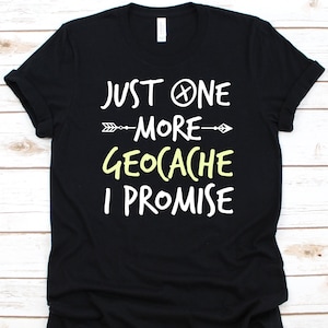 Just One More Geocache I Promise Shirt, Outdoor Recreational Activity, Caching Shirt, Treasure Hunting, Geocache Lovers, Mountain Design