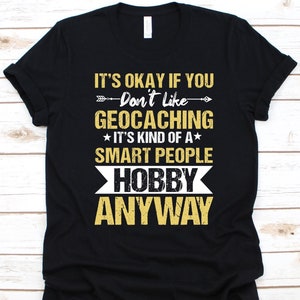 It&#39;s Okay If You Don&#39;t Like Geocaching Shirt, Outdoor Recreational Activity, Geocacher Shirt, Treasure Hunting, Geocache Lovers, Mountain