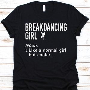 Breakdancing Girl Shirt, Breakdancing Graphic, Gift For Dancers, Hip hop, Street Dance, Breaking Tee, Breakdancing Lover, Breakdancer Girl