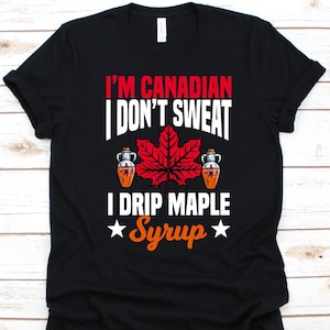 Ich bin Kanadier, ich schwitze nicht Shirt, Xylem Sap, Zuckerahornhemd, Rotahorn, schwarze Ahornbäume, Ahornhonigliebhaber, Ahornmelasse, Ahornblatt