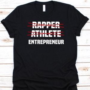 Rapper Athlete Entrepreneur Shirt, Entrepreneurs Gift For Men And Women, Business Minded Person, Business Executive, Business Owner Shirt