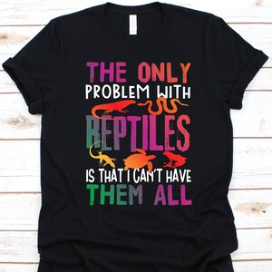The Only Problem With Reptiles Shirt, Reptiles Lover, Gift For Herpetologists, Cold Blooded Animals, Vertebrate Animals, Herpetology Shirt