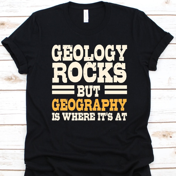 Geology Rocks But Geography Is Where It's At Shirt, Gift For Geographers, Earth-Science Design, Geography Lovers, Physical Geography Graphic